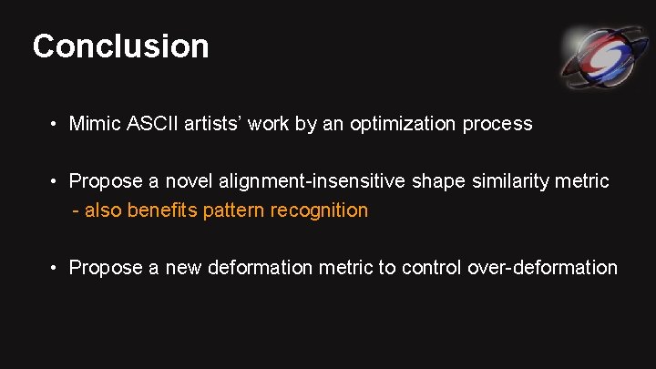 Conclusion • Mimic ASCII artists’ work by an optimization process • Propose a novel