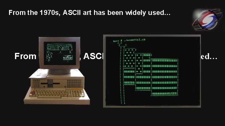 From the 1970 s, ASCII art has been widely used… 