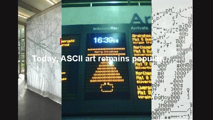 Today, ASCII art remains popular… 