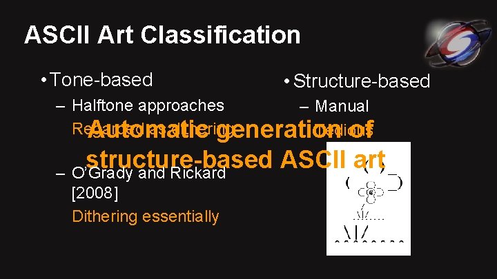 ASCII Art Classification • Tone-based • Structure-based – Halftone approaches – Manual Regarded as