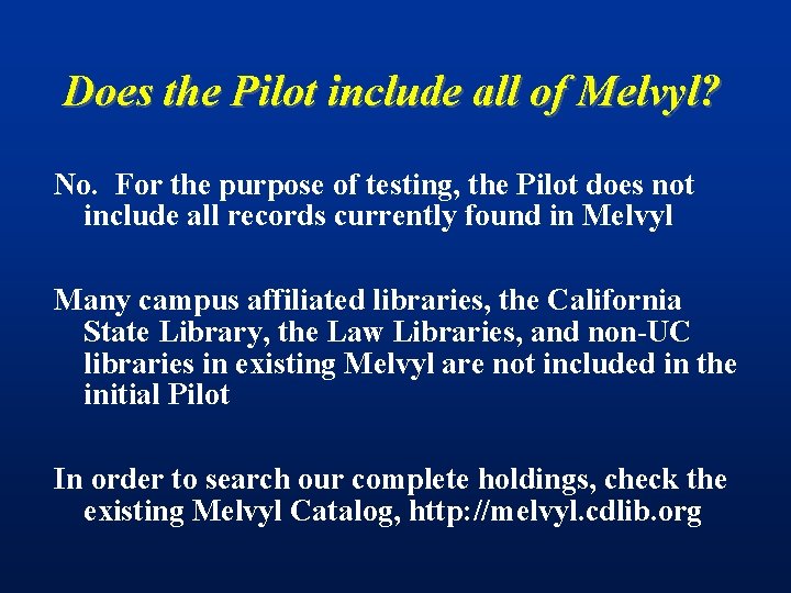 Does the Pilot include all of Melvyl? No. For the purpose of testing, the