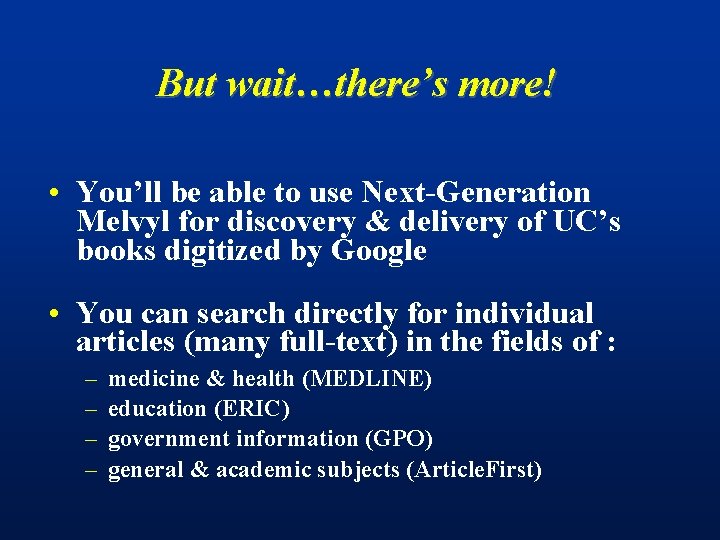 But wait…there’s more! • You’ll be able to use Next-Generation Melvyl for discovery &