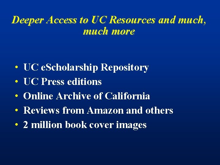 Deeper Access to UC Resources and much, much more • • • UC e.