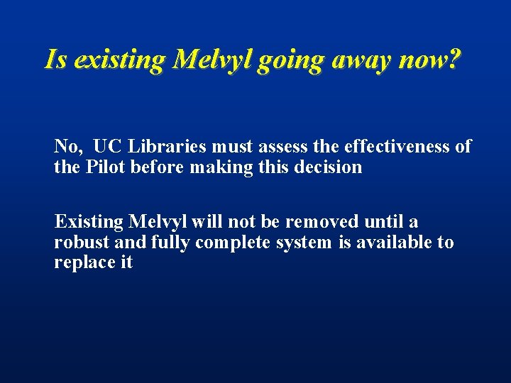 Is existing Melvyl going away now? No, UC Libraries must assess the effectiveness of