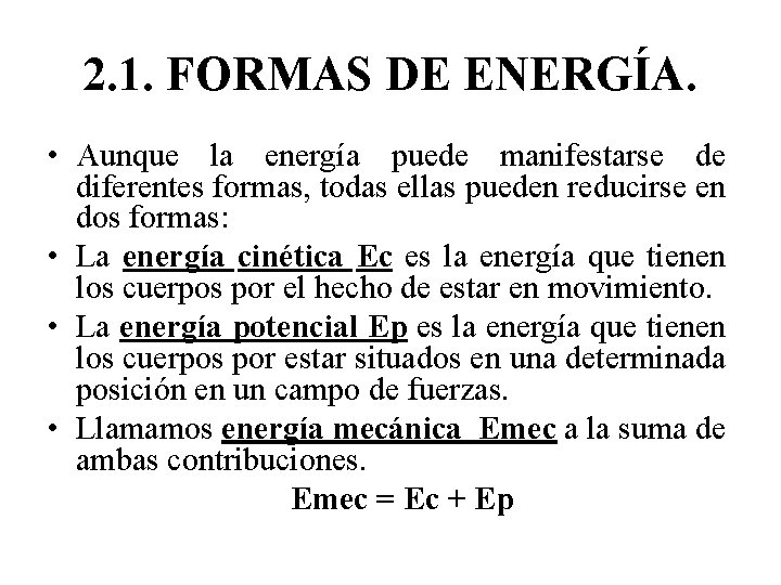 2. 1. FORMAS DE ENERGÍA. • Aunque la energía puede manifestarse de diferentes formas,