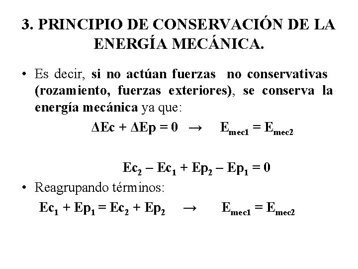 3. PRINCIPIO DE CONSERVACIÓN DE LA ENERGÍA MECÁNICA. • Es decir, si no actúan