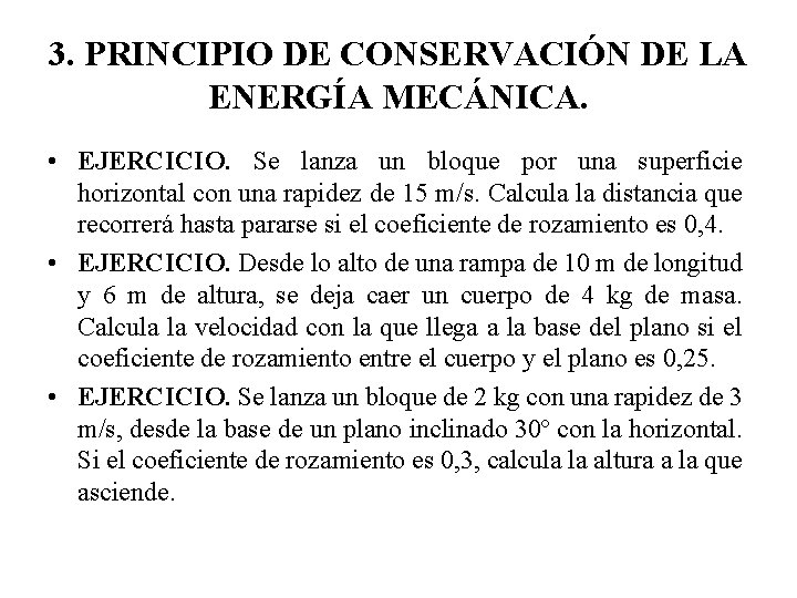 3. PRINCIPIO DE CONSERVACIÓN DE LA ENERGÍA MECÁNICA. • EJERCICIO. Se lanza un bloque