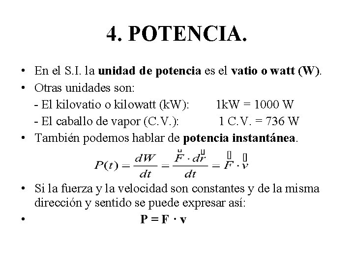 4. POTENCIA. • En el S. I. la unidad de potencia es el vatio