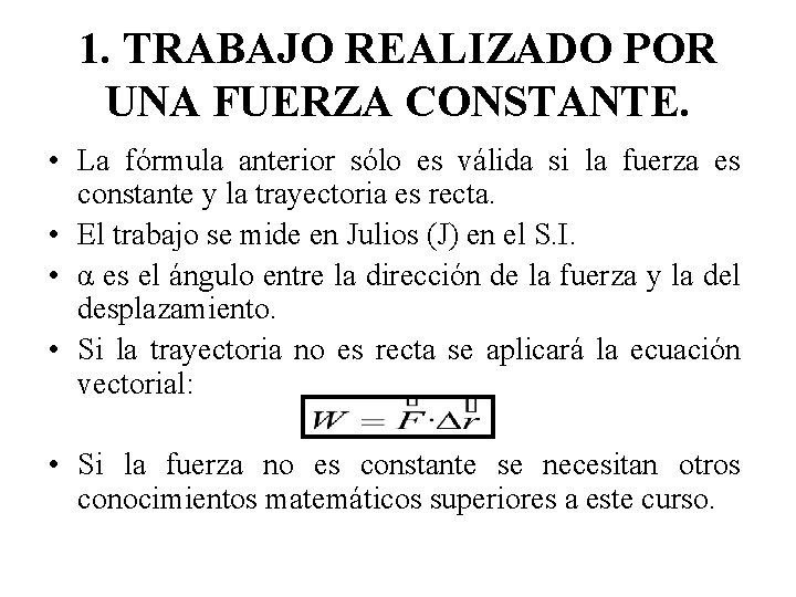 1. TRABAJO REALIZADO POR UNA FUERZA CONSTANTE. • La fórmula anterior sólo es válida