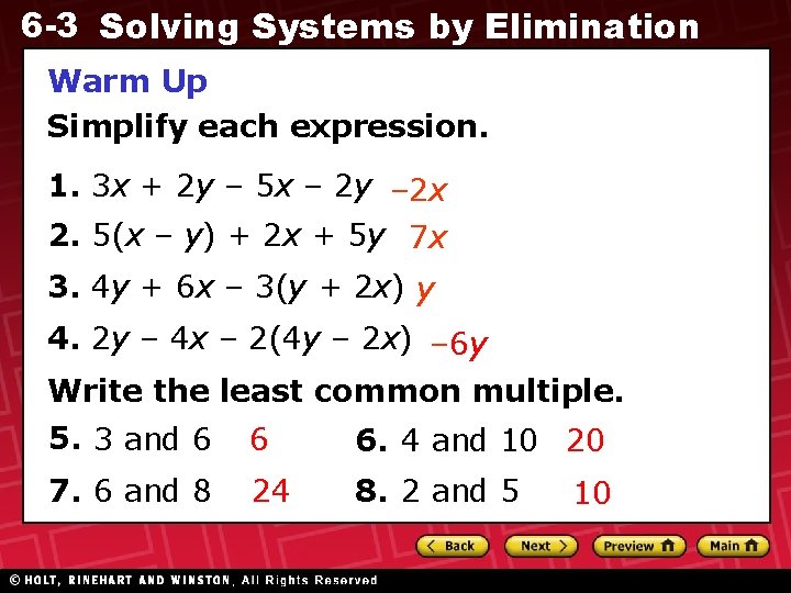6 -3 Solving Systems by Elimination Warm Up Simplify each expression. 1. 3 x