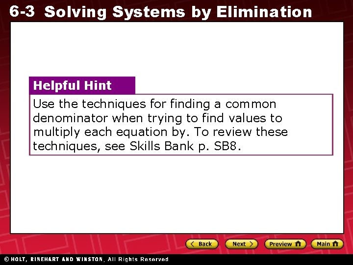 6 -3 Solving Systems by Elimination Helpful Hint Use the techniques for finding a