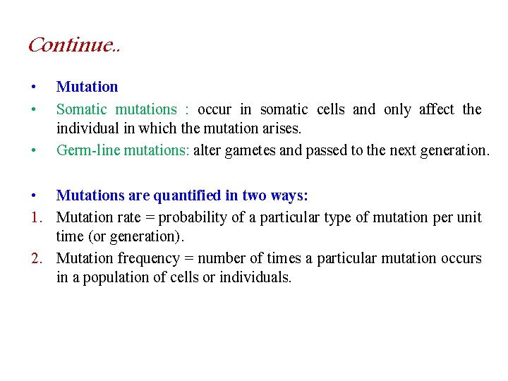 Continue. . • • • Mutation Somatic mutations : occur in somatic cells and