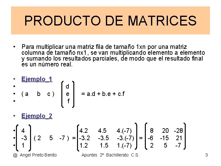 PRODUCTO DE MATRICES • Para multiplicar una matriz fila de tamaño 1 xn por