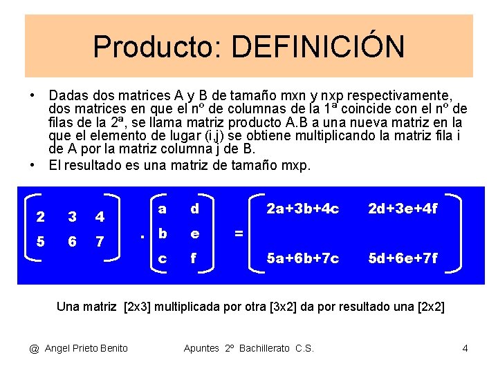 Producto: DEFINICIÓN • Dadas dos matrices A y B de tamaño mxn y nxp