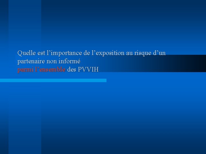 Quelle est l’importance de l’exposition au risque d’un partenaire non informé parmi l’ensemble des