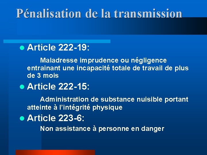 Pénalisation de la transmission l Article 222 -19: Maladresse imprudence ou négligence entrainant une