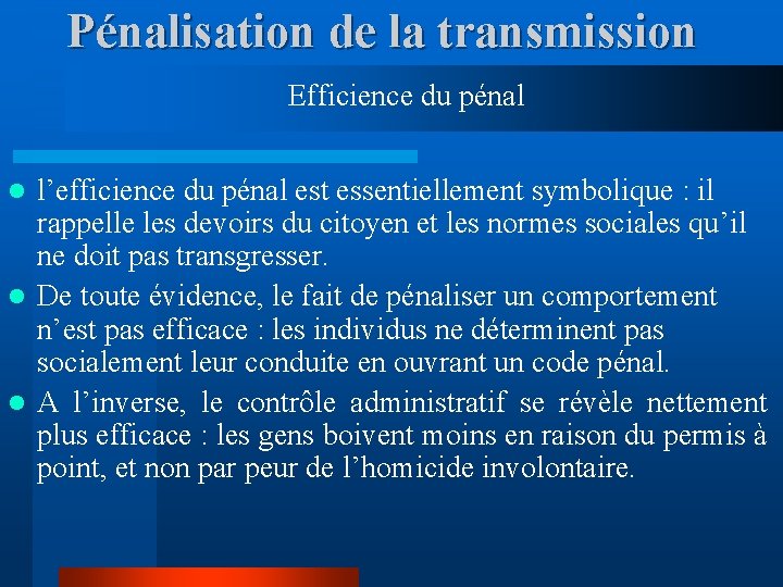 Pénalisation de la transmission Efficience du pénal l’efficience du pénal est essentiellement symbolique :