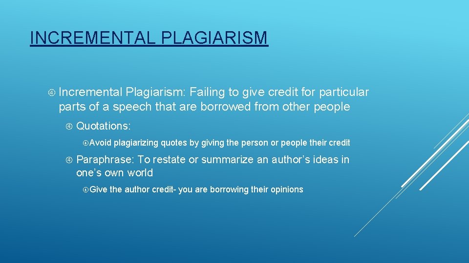 INCREMENTAL PLAGIARISM Incremental Plagiarism: Failing to give credit for particular parts of a speech