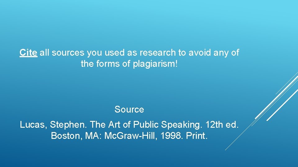 Cite all sources you used as research to avoid any of the forms of