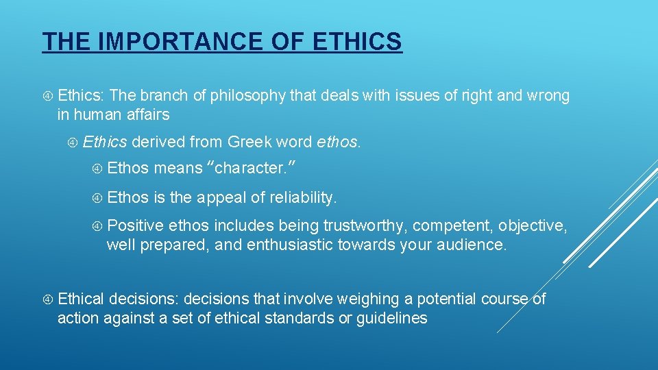 THE IMPORTANCE OF ETHICS Ethics: The branch of philosophy that deals with issues of