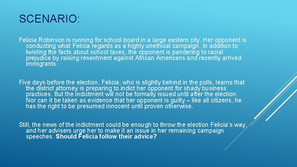 SCENARIO: Felicia Robinson is running for school board in a large eastern city. Her