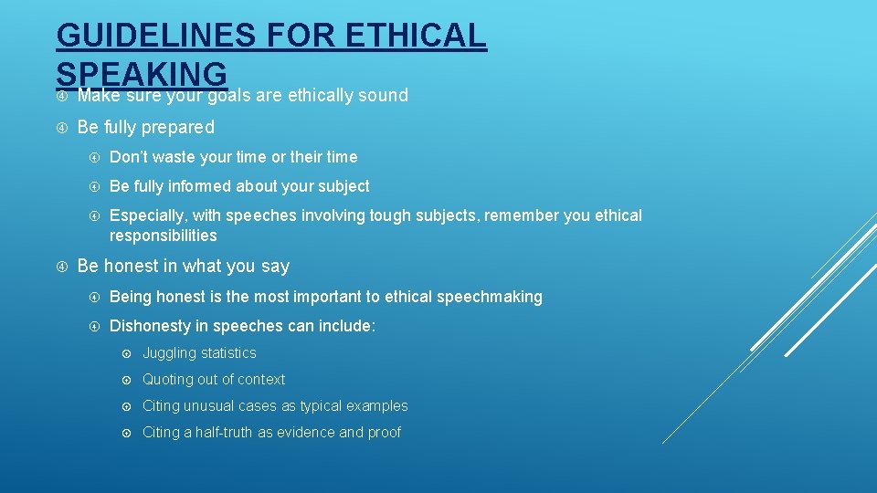 GUIDELINES FOR ETHICAL SPEAKING Make sure your goals are ethically sound Be fully prepared