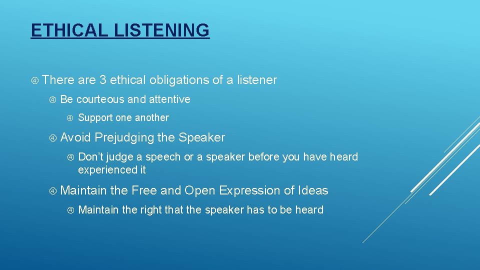 ETHICAL LISTENING There are 3 ethical obligations of a listener Be courteous and attentive