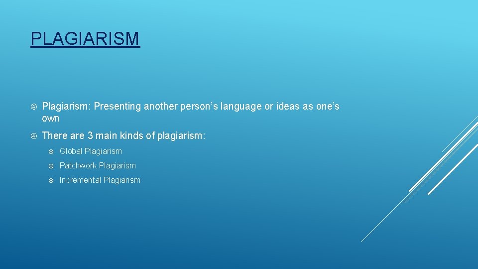 PLAGIARISM Plagiarism: Presenting another person’s language or ideas as one’s own There are 3
