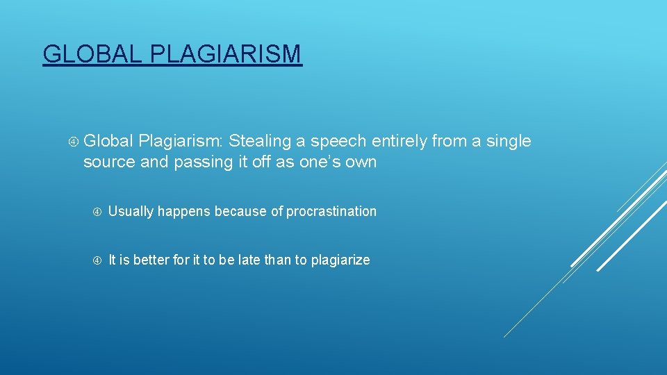 GLOBAL PLAGIARISM Global Plagiarism: Stealing a speech entirely from a single source and passing