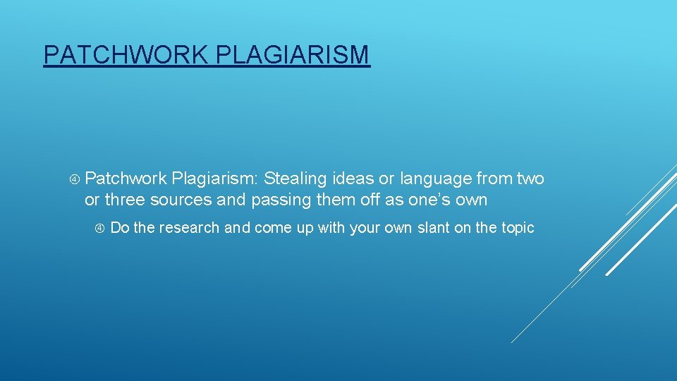 PATCHWORK PLAGIARISM Patchwork Plagiarism: Stealing ideas or language from two or three sources and