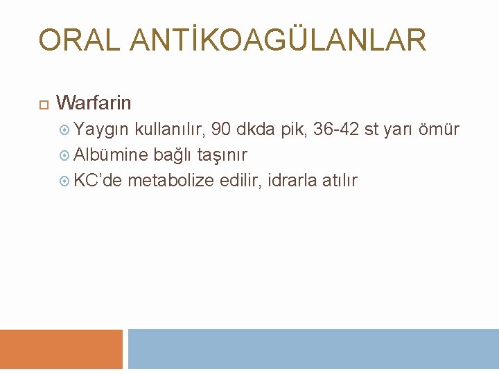 ORAL ANTİKOAGÜLANLAR Warfarin Yaygın kullanılır, 90 dkda pik, 36 -42 st yarı ömür Albümine