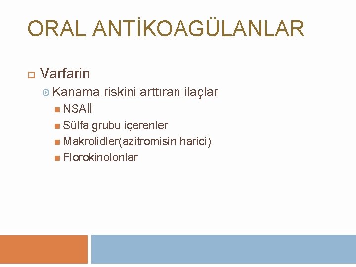 ORAL ANTİKOAGÜLANLAR Varfarin Kanama riskini arttıran ilaçlar NSAİİ Sülfa grubu içerenler Makrolidler(azitromisin harici) Florokinolonlar