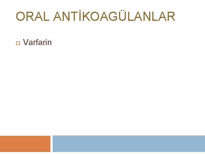 ORAL ANTİKOAGÜLANLAR Varfarin 