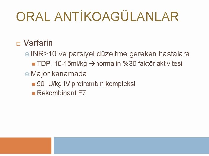 ORAL ANTİKOAGÜLANLAR Varfarin INR>10 TDP, Major 50 ve parsiyel düzeltme gereken hastalara 10 -15