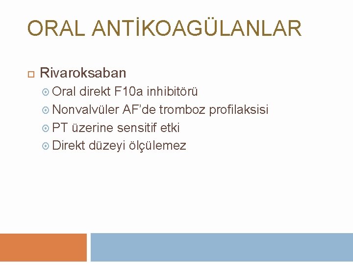 ORAL ANTİKOAGÜLANLAR Rivaroksaban Oral direkt F 10 a inhibitörü Nonvalvüler AF’de tromboz profilaksisi PT