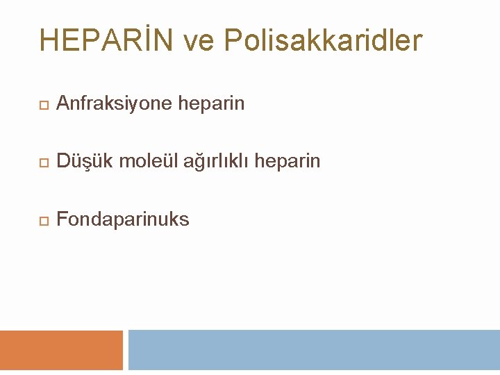 HEPARİN ve Polisakkaridler Anfraksiyone heparin Düşük moleül ağırlıklı heparin Fondaparinuks 