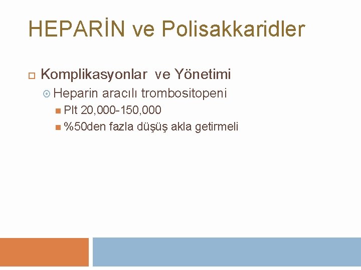 HEPARİN ve Polisakkaridler Komplikasyonlar ve Yönetimi Heparin Plt aracılı trombositopeni 20, 000 -150, 000