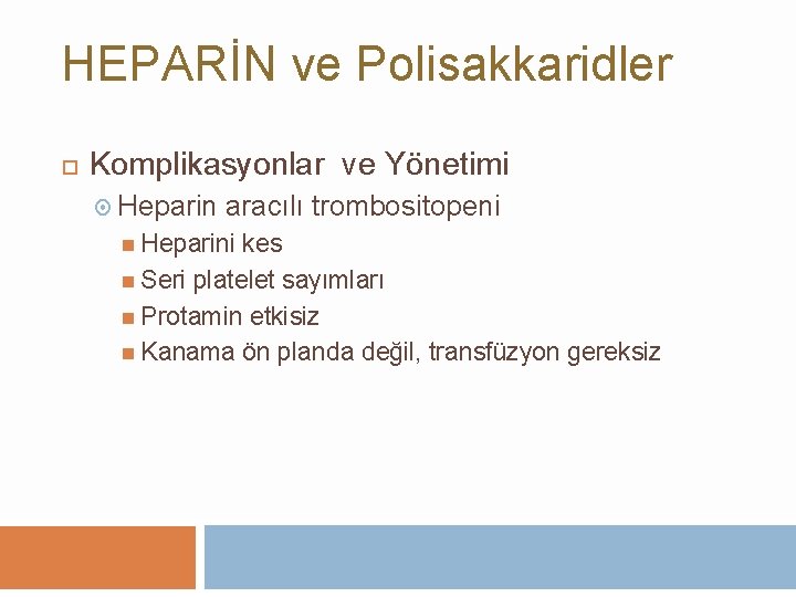 HEPARİN ve Polisakkaridler Komplikasyonlar ve Yönetimi Heparin aracılı trombositopeni Heparini kes Seri platelet sayımları