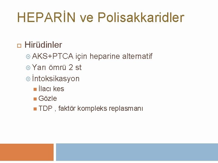 HEPARİN ve Polisakkaridler Hirüdinler AKS+PTCA için heparine alternatif Yarı ömrü 2 st İntoksikasyon İlacı