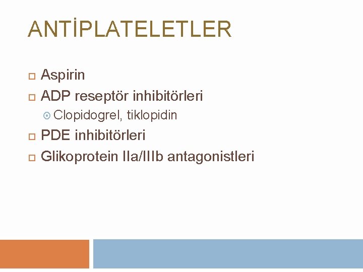 ANTİPLATELETLER Aspirin ADP reseptör inhibitörleri Clopidogrel, tiklopidin PDE inhibitörleri Glikoprotein IIa/IIIb antagonistleri 