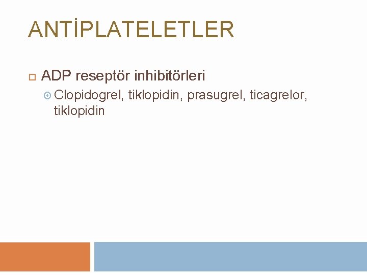 ANTİPLATELETLER ADP reseptör inhibitörleri Clopidogrel, tiklopidin, prasugrel, ticagrelor, 