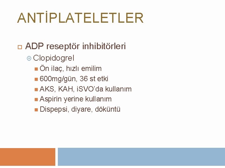 ANTİPLATELETLER ADP reseptör inhibitörleri Clopidogrel Ön ilaç, hızlı emilim 600 mg/gün, 36 st etki