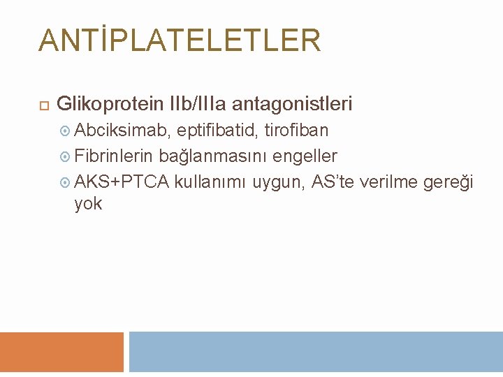 ANTİPLATELETLER Glikoprotein IIb/IIIa antagonistleri Abciksimab, eptifibatid, tirofiban Fibrinlerin bağlanmasını engeller AKS+PTCA kullanımı uygun, AS’te