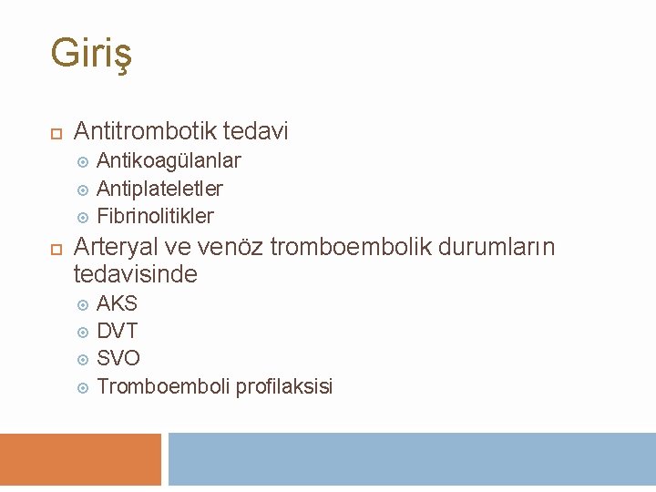 Giriş Antitrombotik tedavi Antikoagülanlar Antiplateletler Fibrinolitikler Arteryal ve venöz tromboembolik durumların tedavisinde AKS DVT