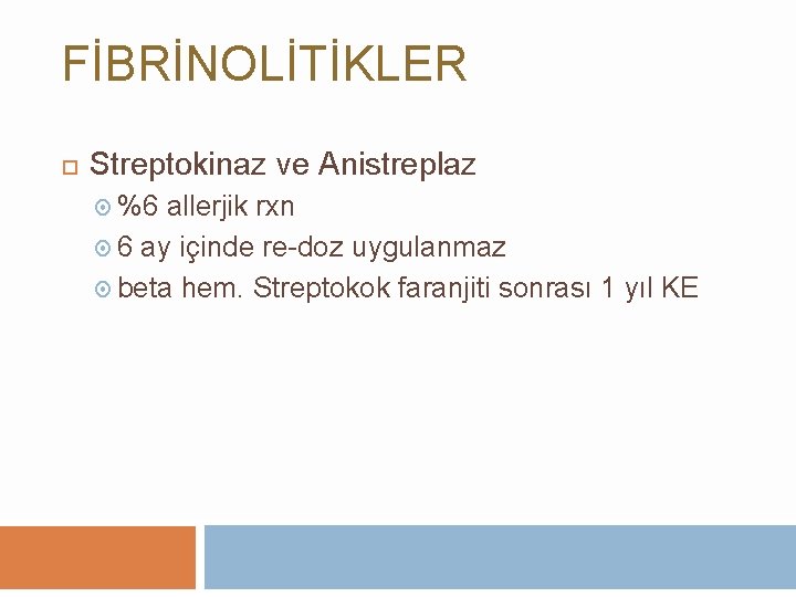 FİBRİNOLİTİKLER Streptokinaz ve Anistreplaz %6 allerjik rxn 6 ay içinde re-doz uygulanmaz beta hem.