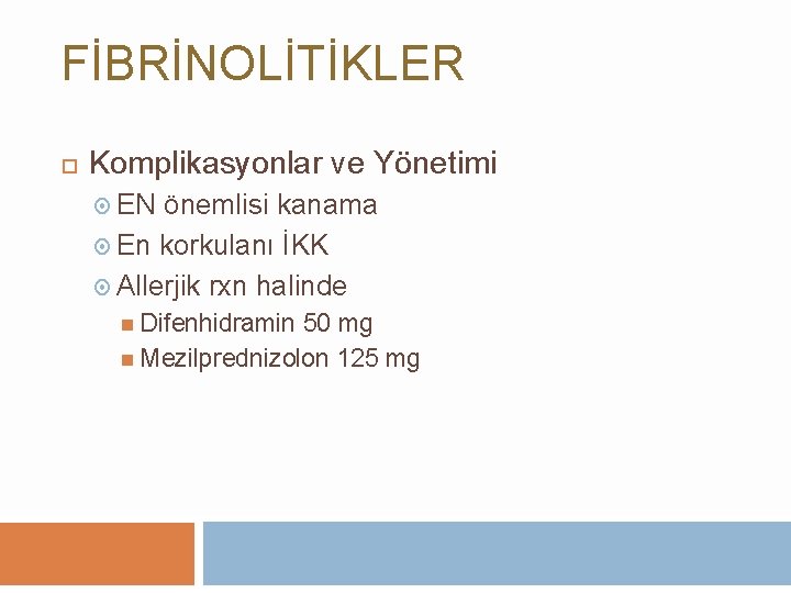 FİBRİNOLİTİKLER Komplikasyonlar ve Yönetimi EN önemlisi kanama En korkulanı İKK Allerjik rxn halinde Difenhidramin