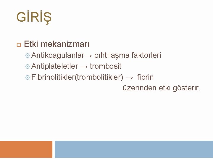 GİRİŞ Etki mekanizmarı Antikoagülanlar→ pıhtılaşma faktörleri Antiplateletler → trombosit Fibrinolitikler(trombolitikler) → fibrin üzerinden etki