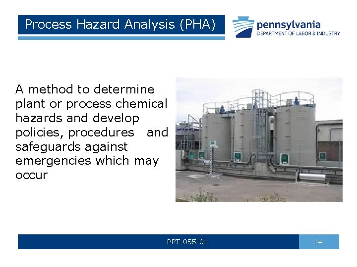 Process Hazard Analysis (PHA) A method to determine plant or process chemical hazards and