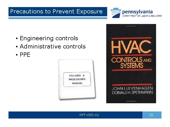 Precautions to Prevent Exposure • Engineering controls • Administrative controls • PPE PPT-055 -01
