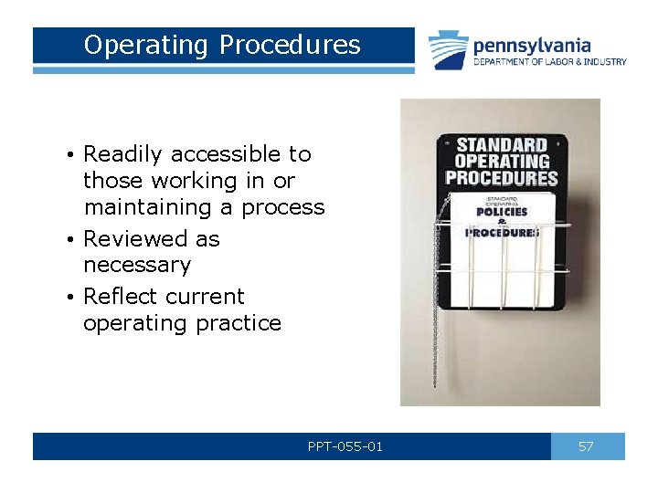 Operating Procedures • Readily accessible to those working in or maintaining a process •